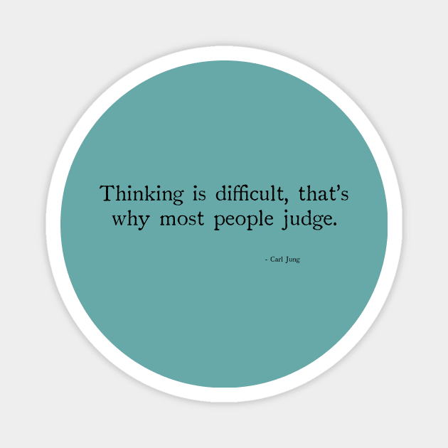 Thinking is difficult, that's why most people judge. Magnet by chapter2